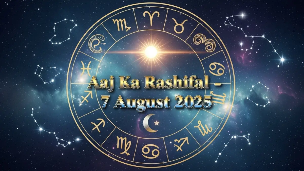 Aaj ka Rashifal 7 August 2025